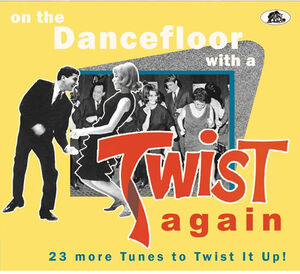 On The Dancefloor With A Twist Again: 23 More Tunes To Twist It Up (Various Artists)