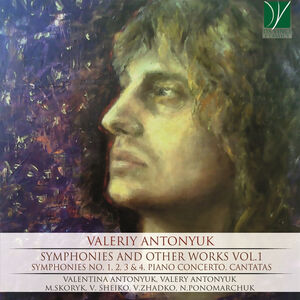 Antonyuk: Symphonies and Other Works Vol.1