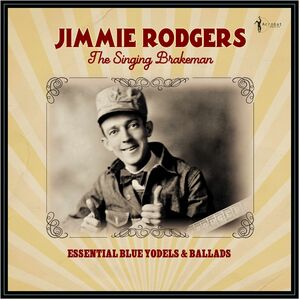 The Singing Brakeman: Essential Blue Yodels & Ballads