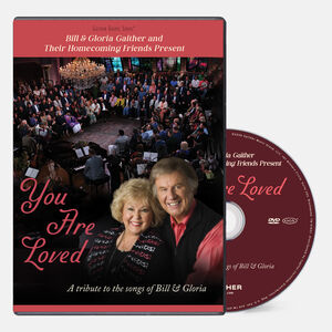 Bill & Gloria Gaither and Their Homecoming Friends Present You Are Loved