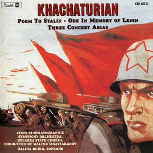 Khachaturian: Poem To Stalin / Ode In Memory Of Lenin / Three Concert  Arias