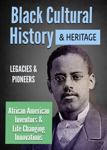Black Cultural History & Heritage: African American Inventors & Life-Changing Innovations