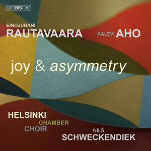 Rautavaara & Aho: Joy & Asymmetry