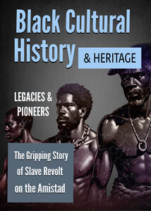 Black Cultural History & Heritage: The Gripping Story of Slave Revolt on the Amistad