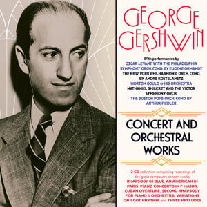 George Gershwin: Concert And Orchestral Work (Various Artists)