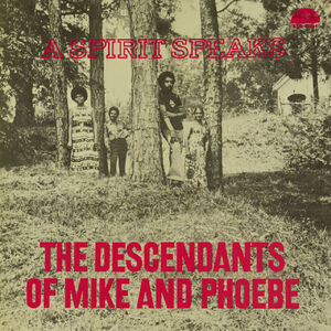 The Descendants of Mike and Phoebe - A Spirit Speaks - DELUXE EDITION