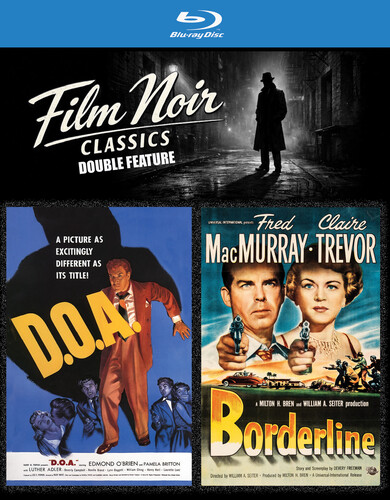 Film Noir Classics Double Feature: D.O.A. / Borderline