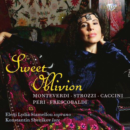 Monteverdi, Strozzi, Caccini, Peri & Frescobaldi: Sweet Oblivion
