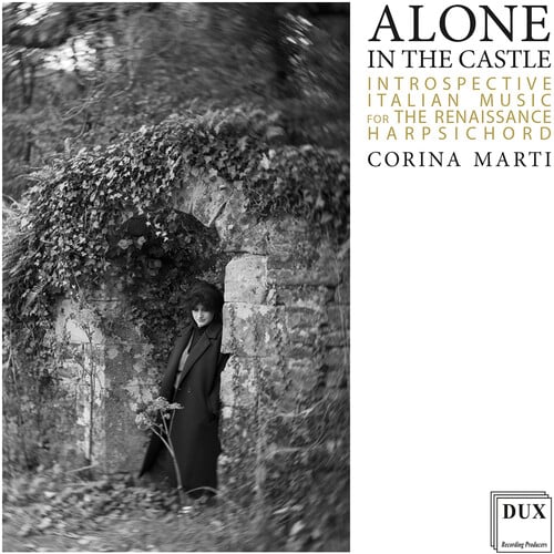 Alone in the Castle - Introspective Italian Music for the Renaissance Harpsichord