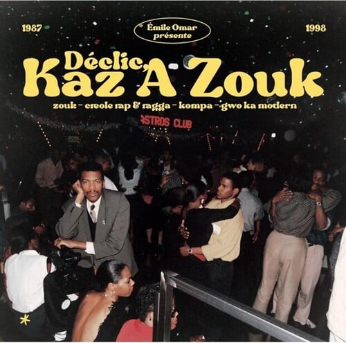 Emile Omar Presents Declic, Kaz A Zouk: Zouk - Creole Rap & Ragga - Kompa - Gwo Ka Modern (1987-1998) / Various