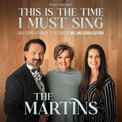 This Is The Time I Must Sing: An A Cappella Tribute to the Songs of Bill & Gloria Gaither